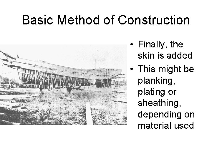 Basic Method of Construction • Finally, the skin is added • This might be