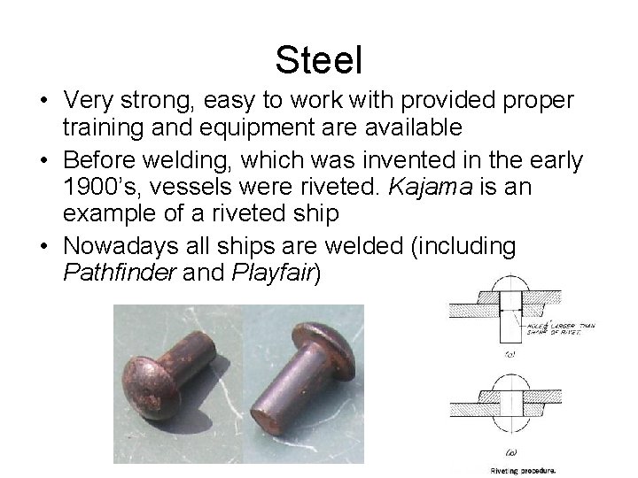 Steel • Very strong, easy to work with provided proper training and equipment are
