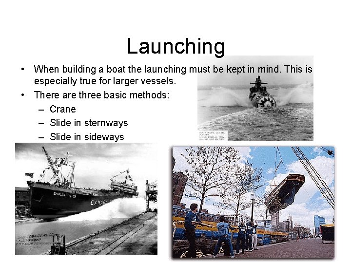 Launching • When building a boat the launching must be kept in mind. This