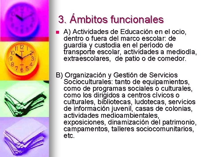 3. Ámbitos funcionales n A) Actividades de Educación en el ocio, dentro o fuera