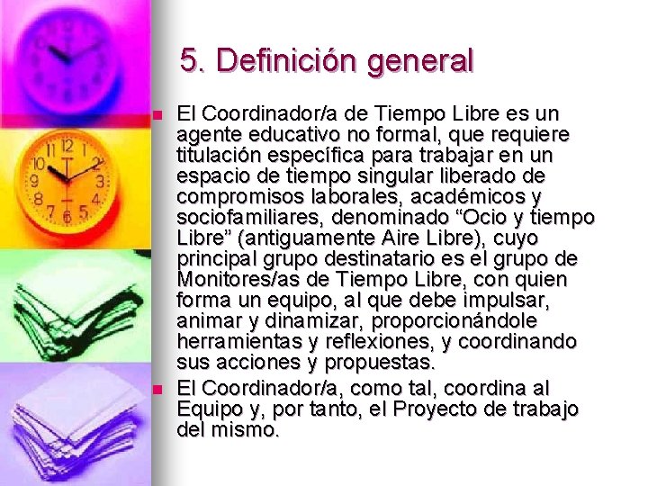 5. Definición general n n El Coordinador/a de Tiempo Libre es un agente educativo