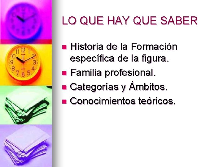 LO QUE HAY QUE SABER Historia de la Formación específica de la figura. n
