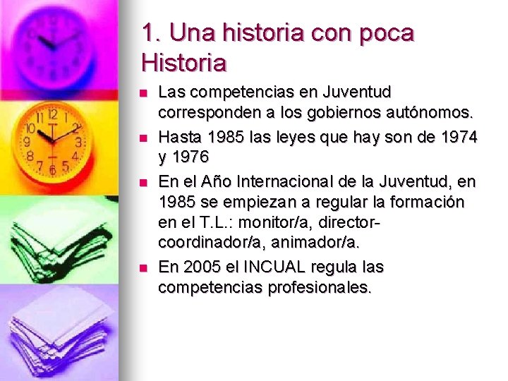 1. Una historia con poca Historia n n Las competencias en Juventud corresponden a