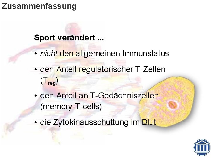 Zusammenfassung Sport verändert. . . • nicht den allgemeinen Immunstatus • den Anteil regulatorischer