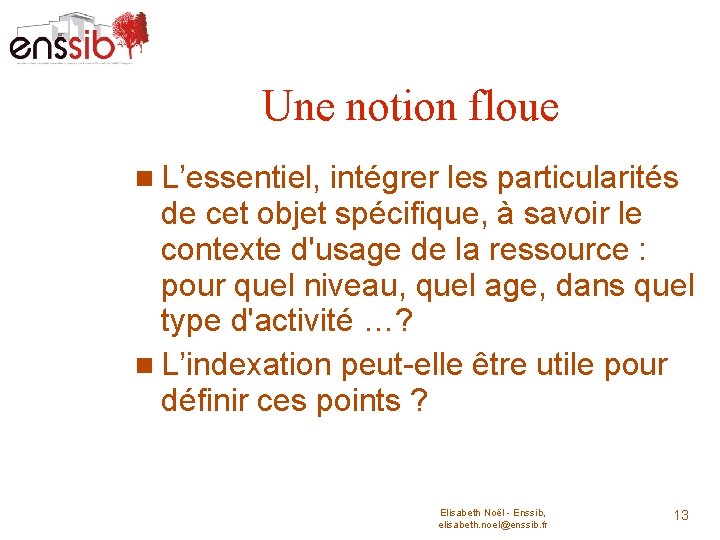 Une notion floue L’essentiel, intégrer les particularités de cet objet spécifique, à savoir le