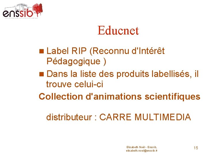 Educnet Label RIP (Reconnu d'Intérêt Pédagogique ) Dans la liste des produits labellisés, il