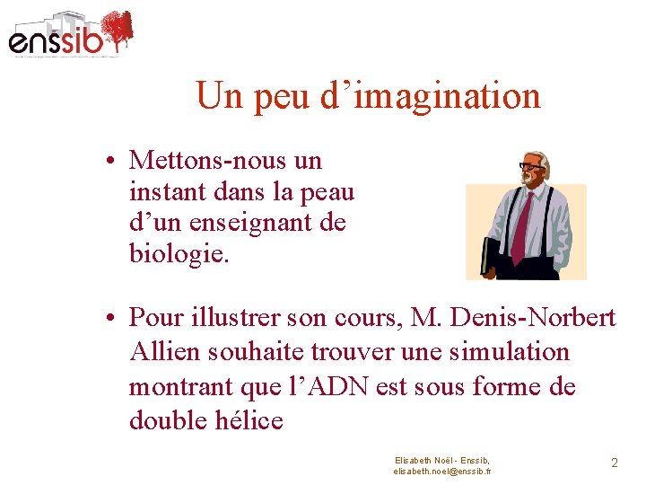 Un peu d’imagination • Mettons-nous un instant dans la peau d’un enseignant de biologie.