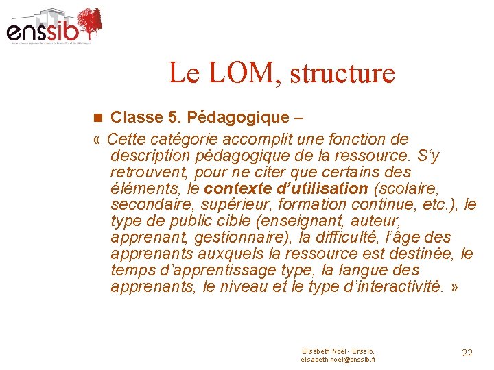 Le LOM, structure Classe 5. Pédagogique – « Cette catégorie accomplit une fonction de