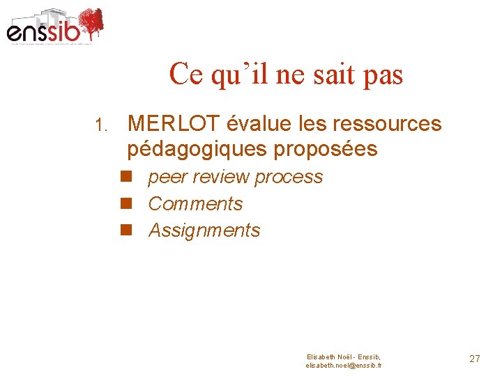 Ce qu’il ne sait pas 1. MERLOT évalue les ressources pédagogiques proposées peer review