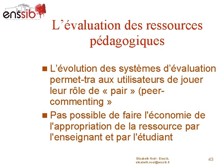 L’évaluation des ressources pédagogiques L’évolution des systèmes d’évaluation permet-tra aux utilisateurs de jouer leur