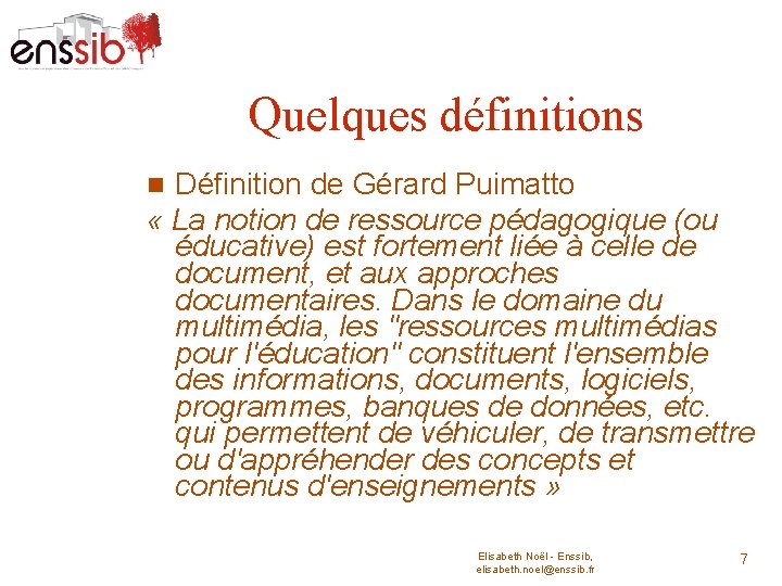 Quelques définitions Définition de Gérard Puimatto « La notion de ressource pédagogique (ou éducative)