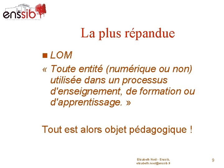 La plus répandue LOM « Toute entité (numérique ou non) utilisée dans un processus