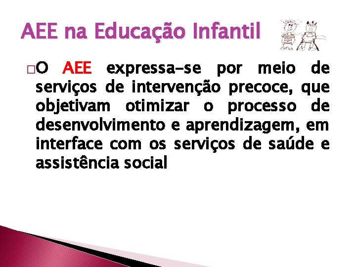 AEE na Educação Infantil �O AEE expressa-se por meio de serviços de intervenção precoce,