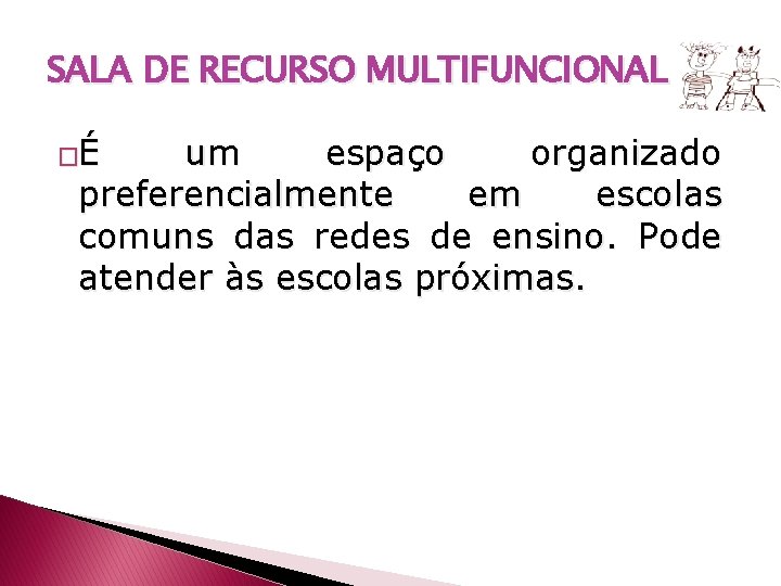 SALA DE RECURSO MULTIFUNCIONAL �É um espaço organizado preferencialmente em escolas comuns das redes