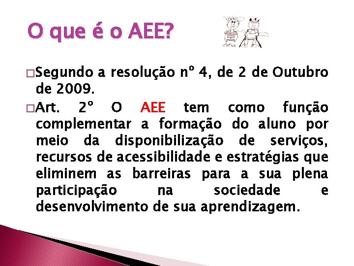 O que é o AEE? � Segundo a resolução nº 4, de 2 de
