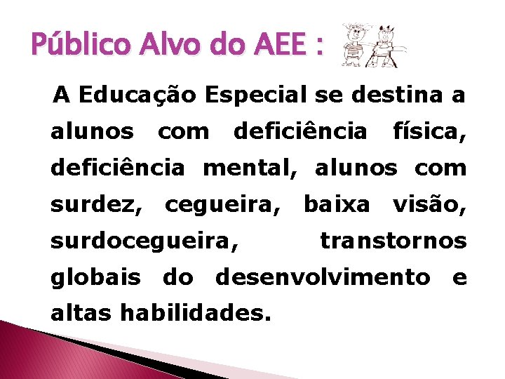Público Alvo do AEE : A Educação Especial se destina a alunos com deficiência