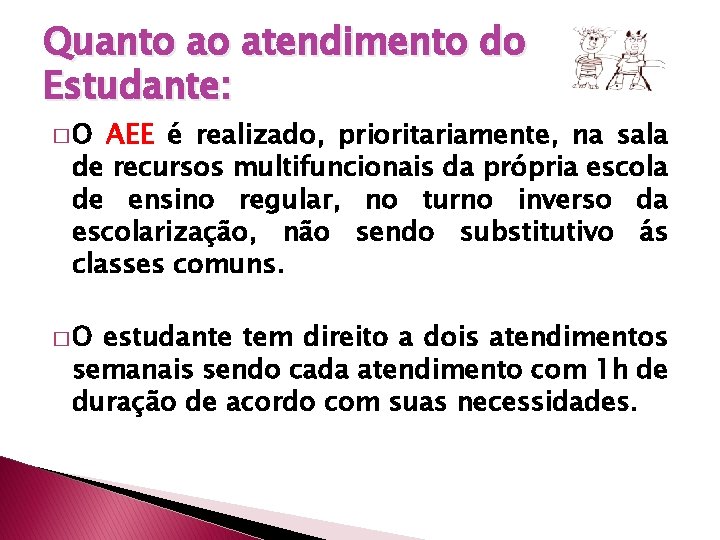 Quanto ao atendimento do Estudante: �O AEE é realizado, prioritariamente, na sala de recursos