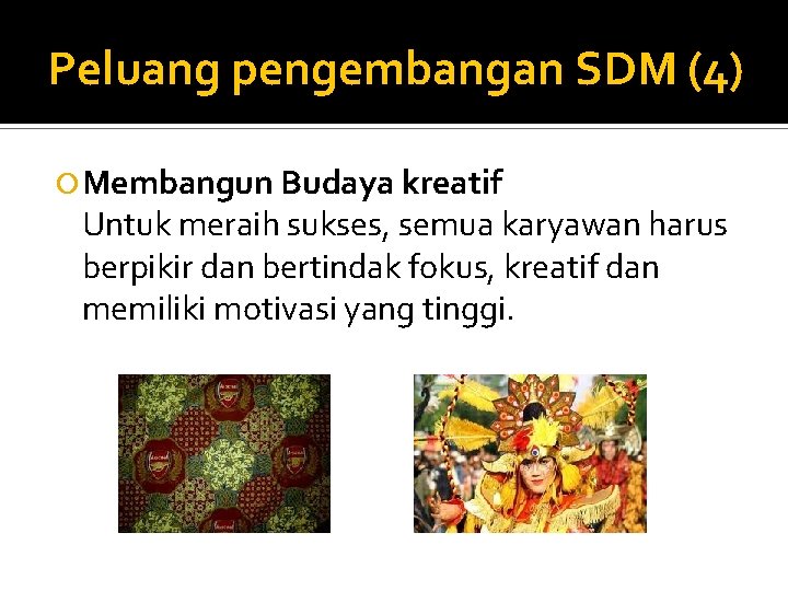 Peluang pengembangan SDM (4) Membangun Budaya kreatif Untuk meraih sukses, semua karyawan harus berpikir Peluang pengembangan SDM (4) Membangun Budaya kreatif Untuk meraih sukses, semua karyawan harus berpikir