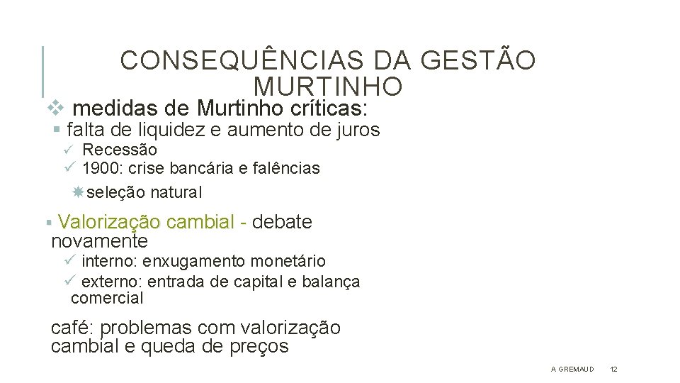 CONSEQUÊNCIAS DA GESTÃO MURTINHO v medidas de Murtinho críticas: § falta de liquidez e