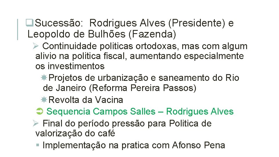 q. Sucessão: Rodrigues Alves (Presidente) e Leopoldo de Bulhões (Fazenda) Ø Continuidade politicas ortodoxas,