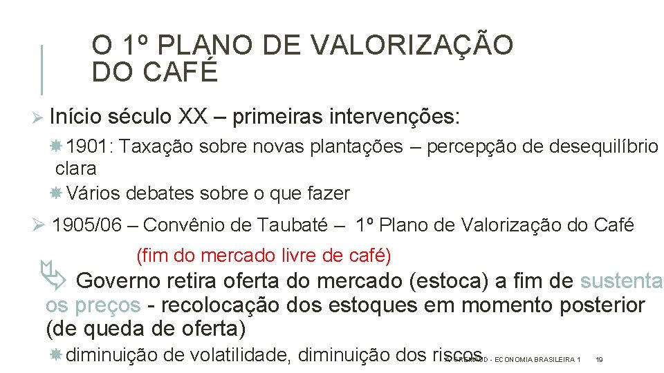 O 1º PLANO DE VALORIZAÇÃO DO CAFÉ Ø Início século XX – primeiras intervenções: