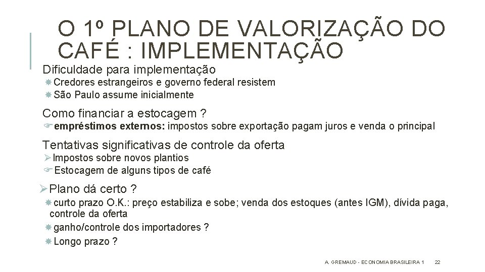 O 1º PLANO DE VALORIZAÇÃO DO CAFÉ : IMPLEMENTAÇÃO Dificuldade para implementação Credores estrangeiros