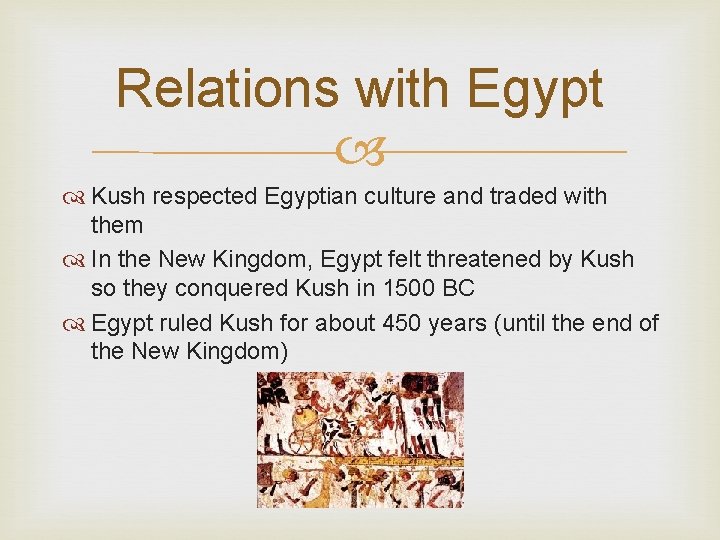 Relations with Egypt Kush respected Egyptian culture and traded with them In the New