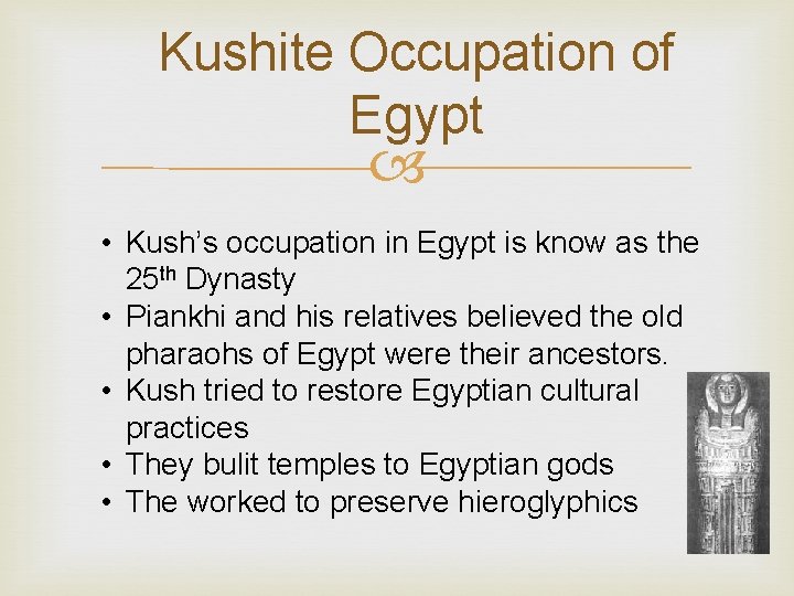 Kushite Occupation of Egypt • Kush’s occupation in Egypt is know as the 25