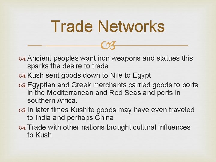 Trade Networks Ancient peoples want iron weapons and statues this sparks the desire to