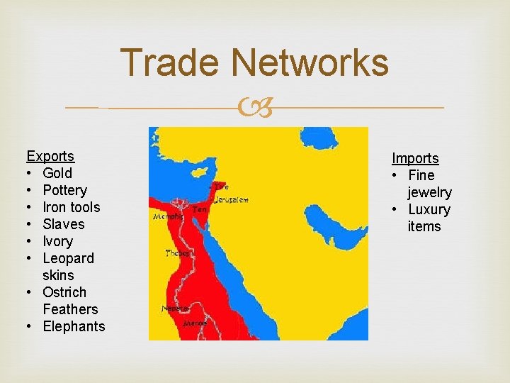 Trade Networks Exports • Gold • Pottery • Iron tools • Slaves • Ivory