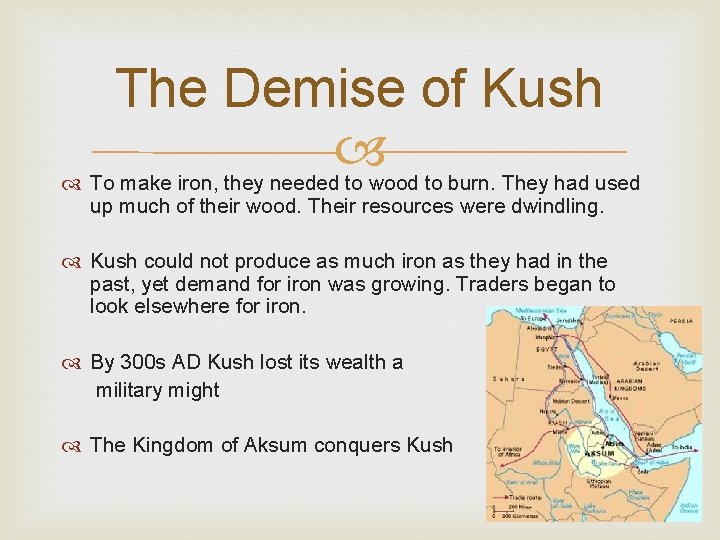 The Demise of Kush To make iron, they needed to wood to burn. They