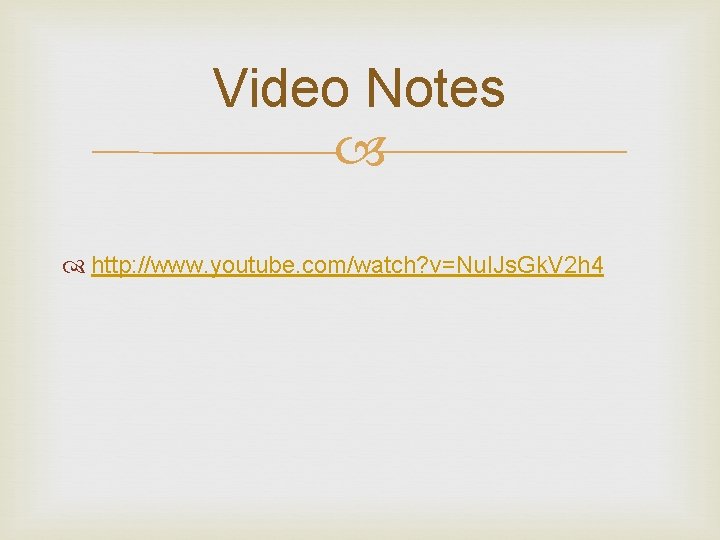 Video Notes http: //www. youtube. com/watch? v=Nu. IJs. Gk. V 2 h 4 