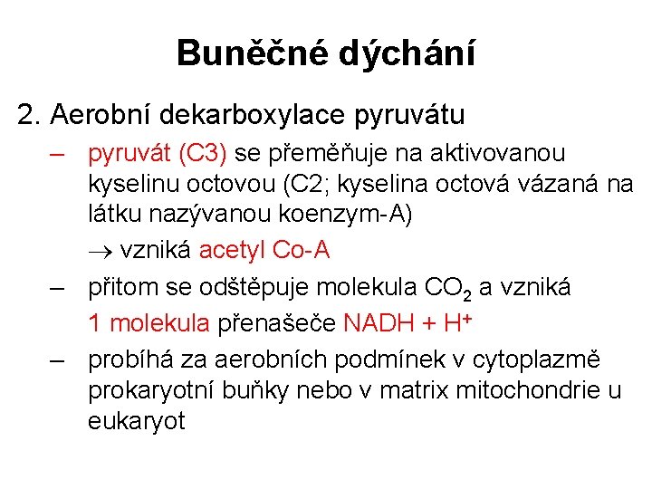 Buněčné dýchání 2. Aerobní dekarboxylace pyruvátu – pyruvát (C 3) se přeměňuje na aktivovanou