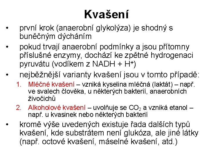 Kvašení • • • první krok (anaerobní glykolýza) je shodný s buněčným dýcháním pokud