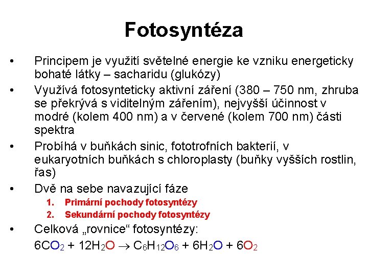 Fotosyntéza • • Principem je využití světelné energie ke vzniku energeticky bohaté látky –