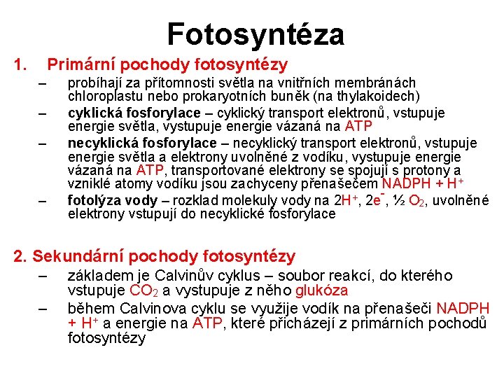 Fotosyntéza 1. Primární pochody fotosyntézy – – probíhají za přítomnosti světla na vnitřních membránách