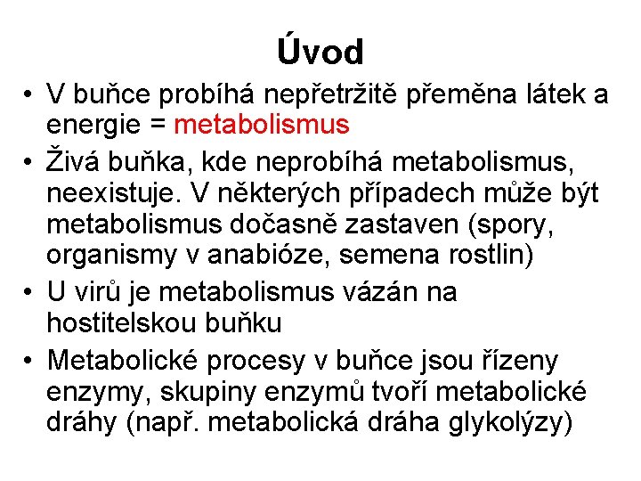 Úvod • V buňce probíhá nepřetržitě přeměna látek a energie = metabolismus • Živá