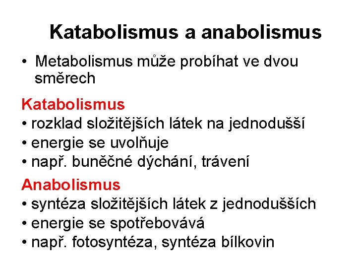 Katabolismus a anabolismus • Metabolismus může probíhat ve dvou směrech Katabolismus • rozklad složitějších