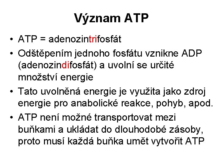 Význam ATP • ATP = adenozintrifosfát • Odštěpením jednoho fosfátu vznikne ADP (adenozindifosfát) a