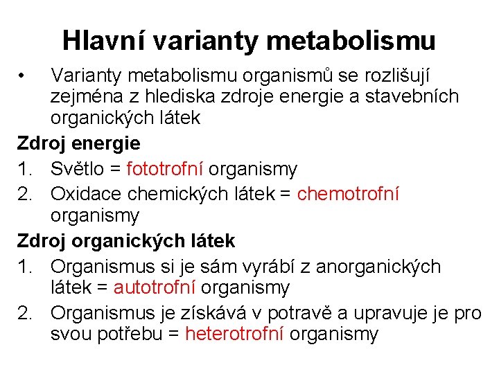 Hlavní varianty metabolismu • Varianty metabolismu organismů se rozlišují zejména z hlediska zdroje energie