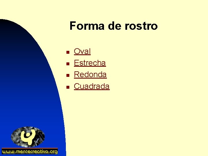 Forma de rostro n n Oval Estrecha Redonda Cuadrada 