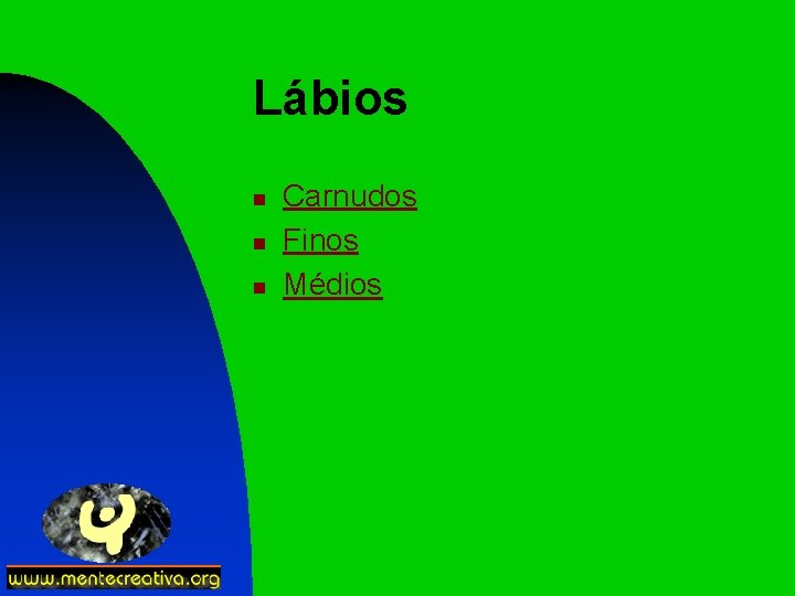 Lábios n n n Carnudos Finos Médios 