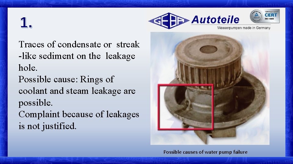 1. Traces of condensate or streak -like sediment on the leakage hole. Possible cause: