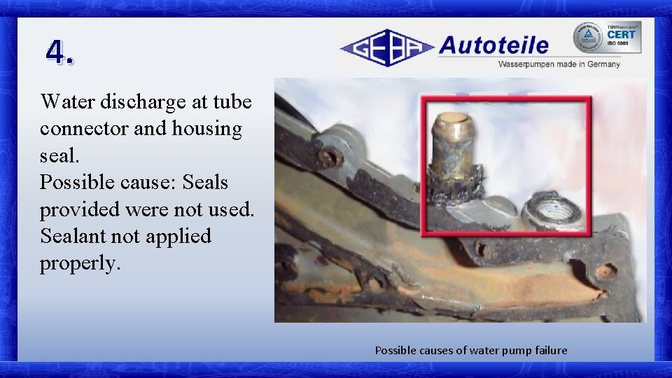 4. Water discharge at tube connector and housing seal. Possible cause: Seals provided were