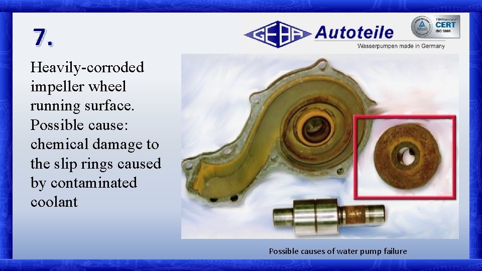 7. Heavily-corroded impeller wheel running surface. Possible cause: chemical damage to the slip rings