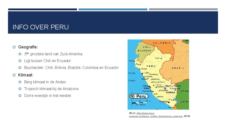 INFO OVER PERU Geografie: 3 de grootste land van Zuid-Amerika Ligt tussen Chili en