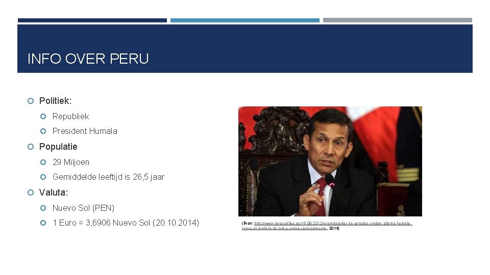 INFO OVER PERU Politiek: Republiek President Humala Populatie 29 Miljoen Gemiddelde leeftijd is 26,