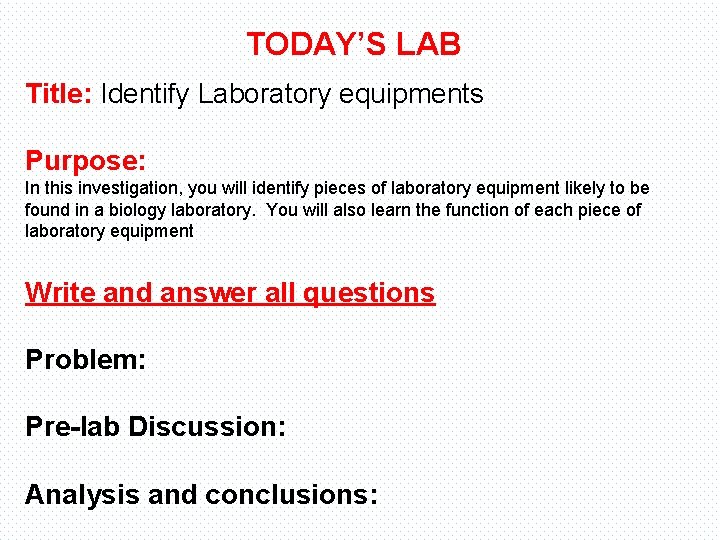 TODAY’S LAB Title: Identify Laboratory equipments Purpose: In this investigation, you will identify pieces