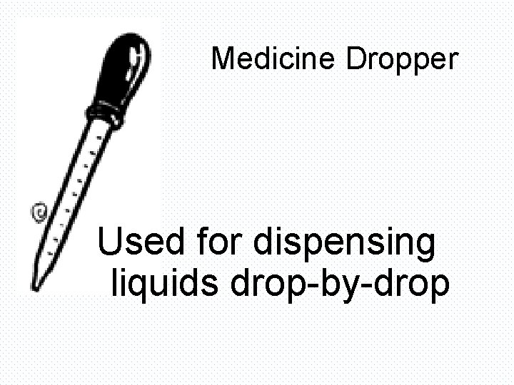 Medicine Dropper Used for dispensing liquids drop-by-drop 