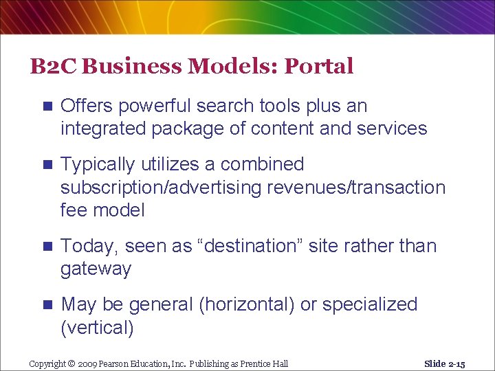 B 2 C Business Models: Portal n Offers powerful search tools plus an integrated